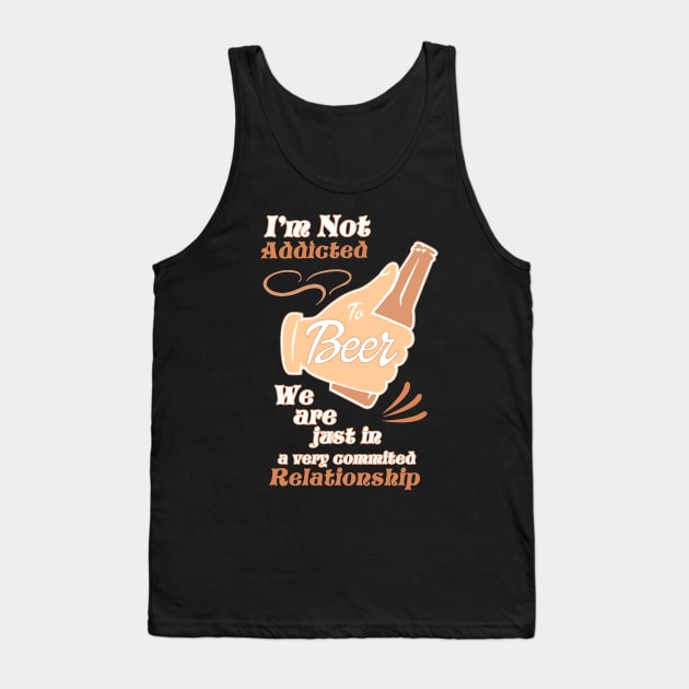 I'm Not Addicted to Beer Tank Top by merchlovers